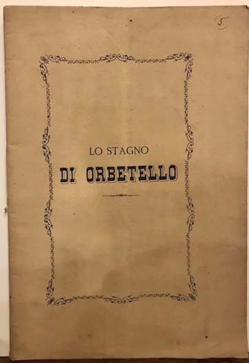 Giovanni Moro Il risanamento dello Stagno di Orbetello. Studio di massima 1877 Lucca Tipografia Benedini